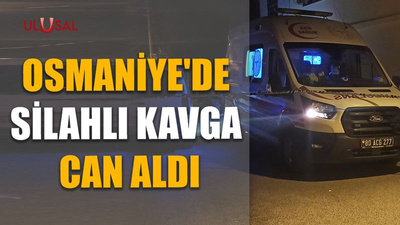 Osmaniye'de silahlı kavga can aldı